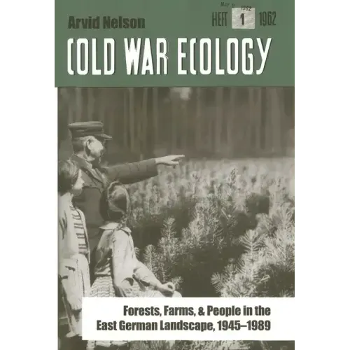 Cold War Ecology: Forests, Farms, and People in the East German Landscape, 1945-1989 - Hardcover