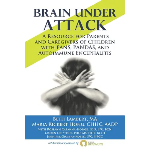 Brain Under Attack: A Resource for Parents and Caregivers of Children with PANS, PANDAS, and Autoimmune Encephalitis - Paperback