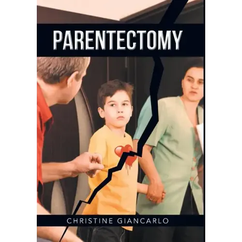Parentectomy: A narrative ethnography of 30 cases of parental alienation and what to do about it - Hardcover