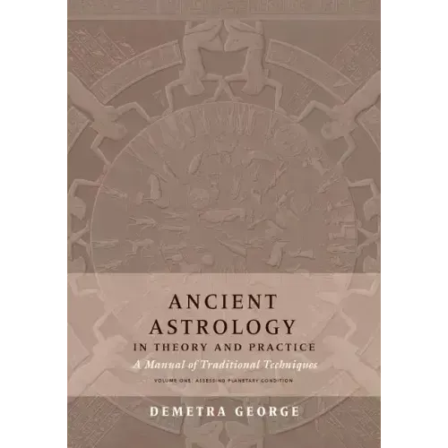Ancient Astrology in Theory and Practice: A Manual of Traditional Techniques, Volume I: Assessing Planetary Condition - Paperback