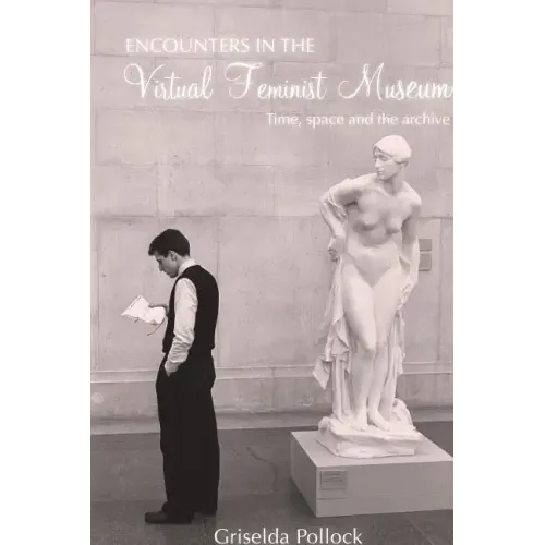Encounters in the Virtual Feminist Museum: Time, Space and the Archive - Paperback