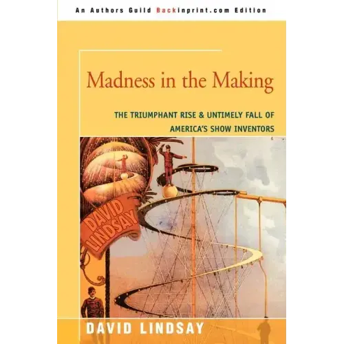 Madness in the Making: The Triumphant Rise & Untimely Fall of America's Show Inventors - Paperback