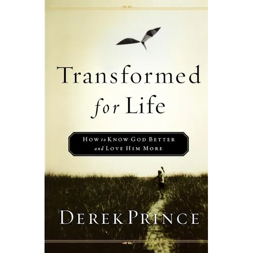 Transformed for Life: How to Know God Better and Love Him More - Paperback