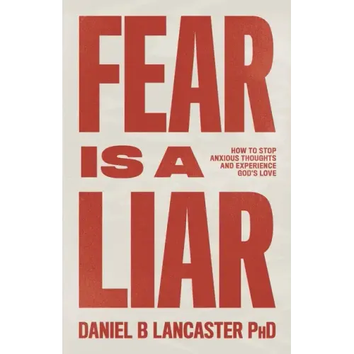Fear is a Liar: How to Stop Anxious Thoughts and Experience God's Love - Paperback
