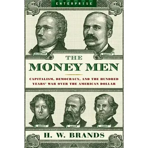 Money Men: Capitalism, Democracy, and the Hundred Years' War Over the American Dollar - Paperback