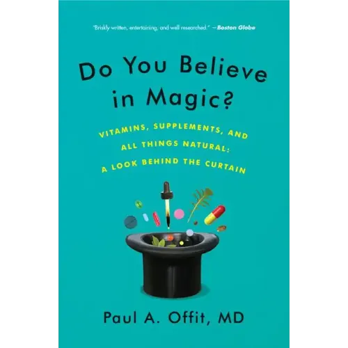 Do You Believe in Magic?: Vitamins, Supplements, and All Things Natural: A Look Behind the Curtain - Paperback