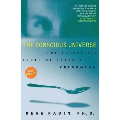 The Conscious Universe: The Scientific Truth of Psychic Phenomena - Paperback