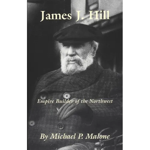 James J. Hill: Empire Builder of the Northwest Volume 12 - Paperback