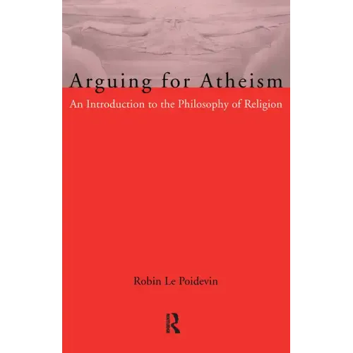 Arguing for Atheism: An Introduction to the Philosophy of Religion - Paperback