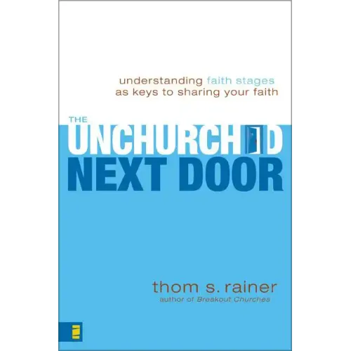 The Unchurched Next Door: Understanding Faith Stages as Keys to Sharing Your Faith - Paperback