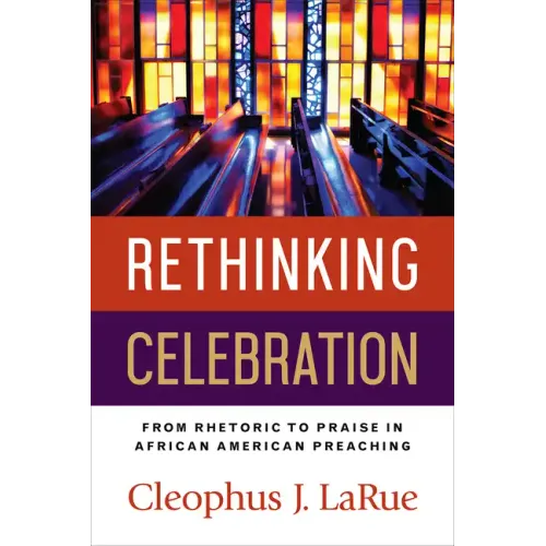 Rethinking Celebration: From Rhetoric to Praise in African American Preaching - Paperback