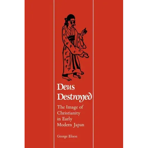 Deus Destroyed: The Image of Christianity in Early Modern Japan - Paperback