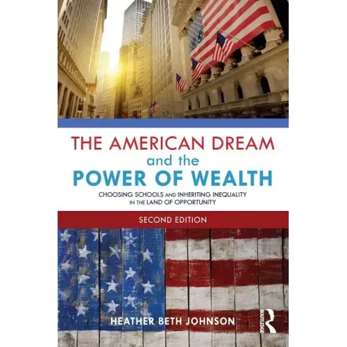 The American Dream and the Power of Wealth: Choosing Schools and Inheriting Inequality in the Land of Opportunity - Paperback