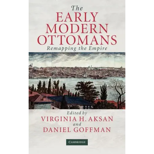 The Early Modern Ottomans: Remapping the Empire - Hardcover