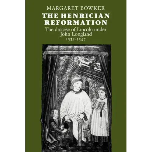 The Henrician Reformation: The Diocese of Lincoln Under John Longland 1521 1547 - Paperback