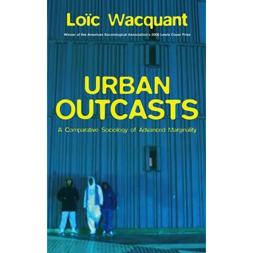 Urban Outcasts: A Comparative Sociology of Advanced Marginality - Paperback