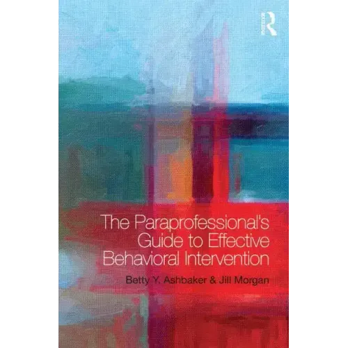 The Paraprofessional's Guide to Effective Behavioral Intervention - Paperback