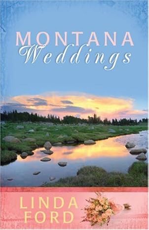 Montana Weddings: Cry of My Heart/Darcy's Inheritance/Everlasting Love (Heartsong Novella Collection) by Linda Ford-Paperback