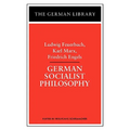 German Socialist Philosophy: Ludwig Feuerbach, Karl Marx, Friedrich Engels