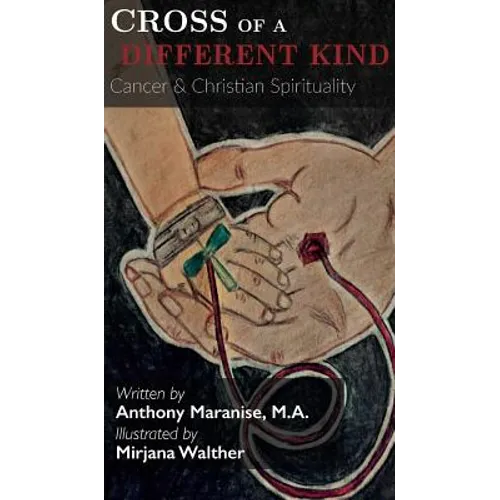 Cross of a Different Kind: Cancer & Christian Spirituality - Hardcover