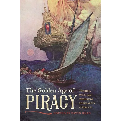 The Golden Age of Piracy: The Rise, Fall, and Enduring Popularity of Pirates - Paperback