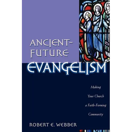 Ancient-Future Evangelism: Making Your Church a Faith-Forming Community - Paperback