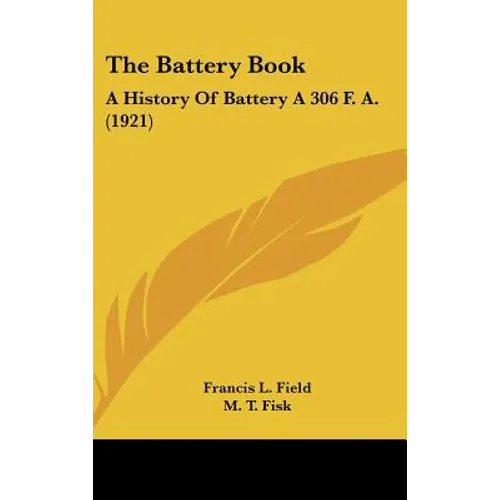 The Battery Book: A History Of Battery A 306 F. A. (1921) - Hardcover