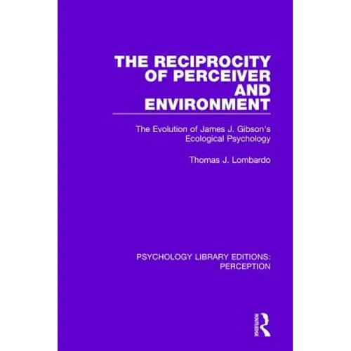 The Reciprocity of Perceiver and Environment: The Evolution of James J. Gibson's Ecological Psychology