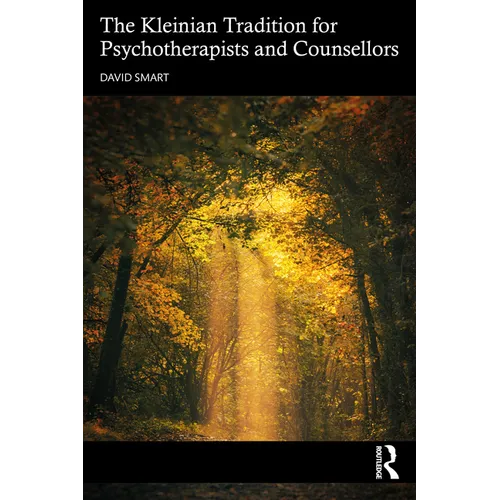 The Kleinian Tradition for Psychotherapists and Counsellors