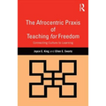 The Afrocentric Praxis of Teaching for Freedom: Connecting Culture to Learning