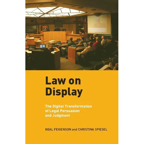 Law on Display: The Digital Transformation of Legal Persuasion and Judgment - Paperback