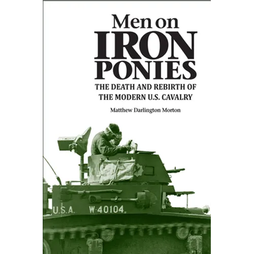 Men on Iron Ponies: The Death and Rebirth of the Modern U.S. Cavalry - Paperback
