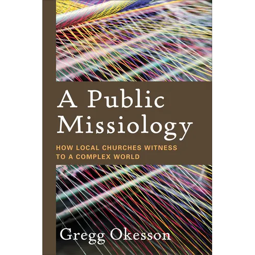 A Public Missiology: How Local Churches Witness to a Complex World - Paperback