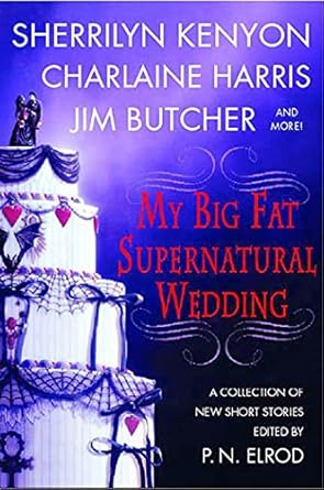 My Big Fat Supernatural Wedding: A Collection of New Short Stories edited by P.N Elrod- Paperback