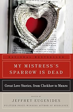 My Mistress's Sparrow Is Dead: Great Love Stories, from Chekhov to Munro Edited by Jeffrey Eugenides - Paperback