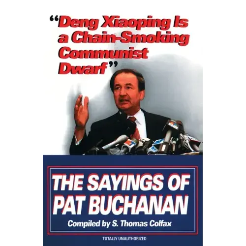Deng Xiaoping Is a Chain-Smoking Communist Dwarf: The Sayings of Pat Buchanan - Paperback