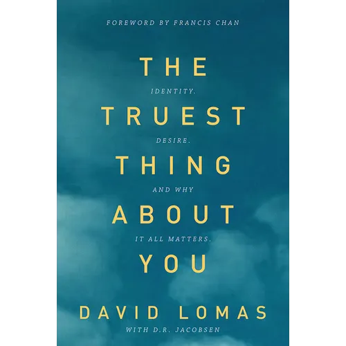 The Truest Thing about You: Identity, Desire, and Why It All Matters - Paperback