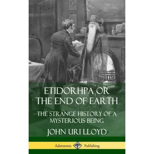 Etidorhpa or the End of Earth: The Strange History of a Mysterious Being (Hardcover) - Hardcover