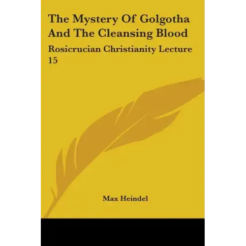The Mystery Of Golgotha And The Cleansing Blood: Rosicrucian Christianity Lecture 15 - Paperback