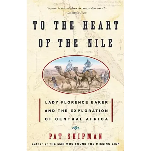 To the Heart of the Nile: Lady Florence Baker and the Exploration of Central Africa - Paperback