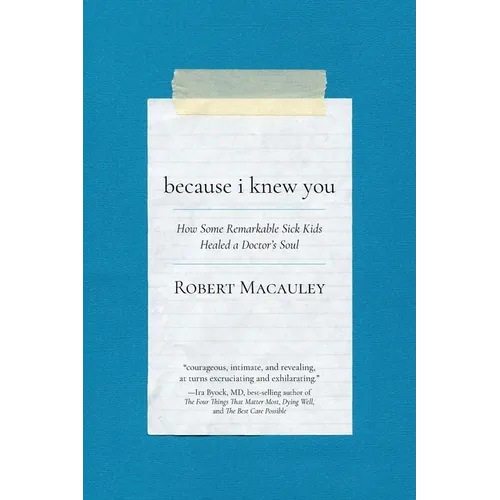 Because I Knew You: How Some Remarkable Sick Kids Healed a Doctor's Soul - Paperback