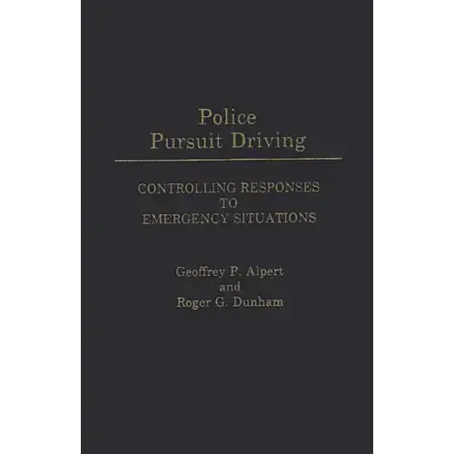 Police Pursuit Driving: Controlling Responses to Emergency Situations - Hardcover