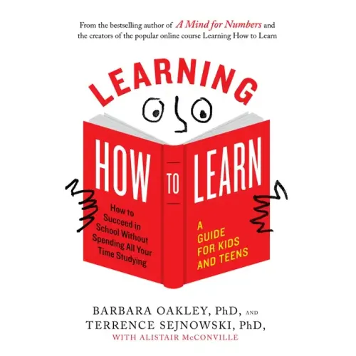 Learning How to Learn: How to Succeed in School Without Spending All Your Time Studying; A Guide for Kids and Teens - Paperback