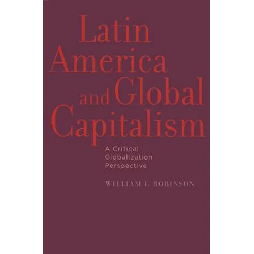 Latin America and Global Capitalism: A Critical Globalization Perspective - Paperback