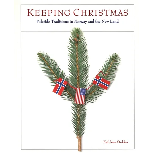 Keeping Christmas: Yuletide Traditions in Norway and the New Land - Paperback