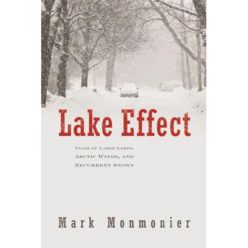 Lake Effect: Tales of Large Lakes, Arctic Winds, and Recurrent Snows