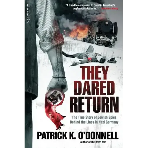 They Dared Return: The True Story of Jewish Spies Behind the Lines in Nazi Germany - Paperback