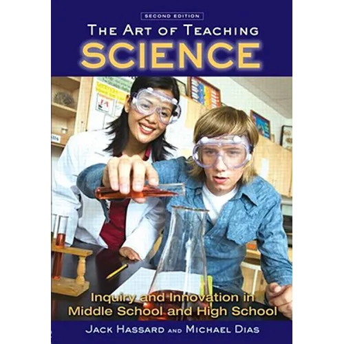 The Art of Teaching Science: Inquiry and Innovation in Middle School and High School - Paperback
