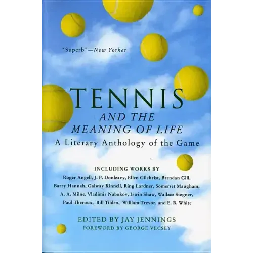 Tennis and the Meaning of Life: A Literary Anthology of the Game - Paperback