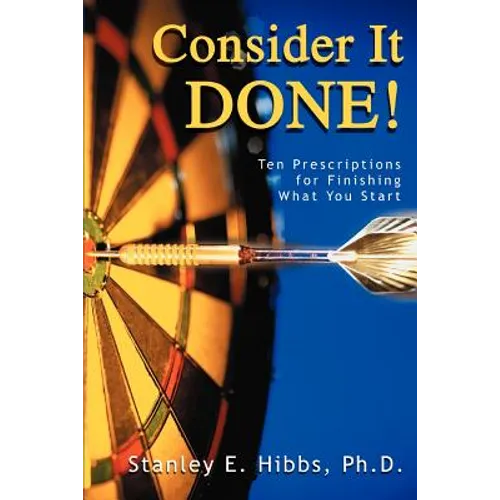 Consider It Done!: Ten Prescriptions for Finishing What You Start - Paperback